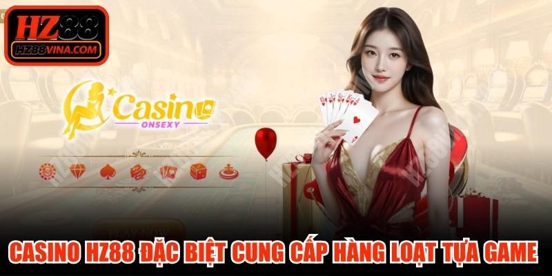 Casino HZ88 đặc biệt cung cấp hàng loạt tựa game đình đám