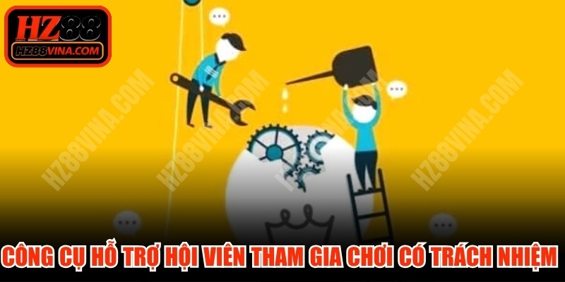 Các công cụ hỗ trợ hội viên tham gia chơi có trách nhiệm HZ88