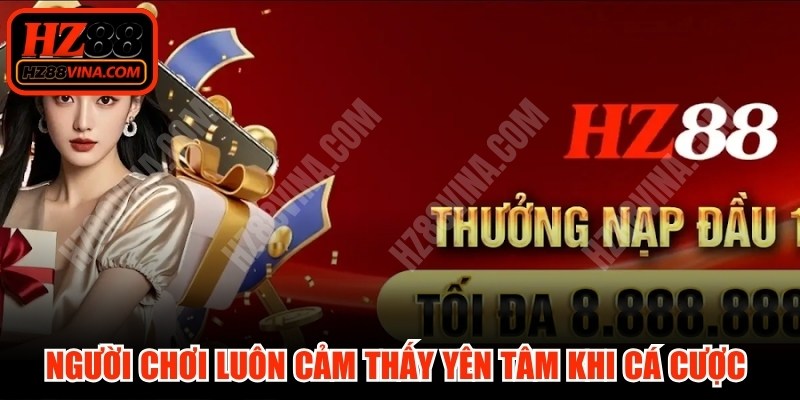 Người chơi luôn cảm thấy yên tâm khi cá cược tại HZ88 VINA