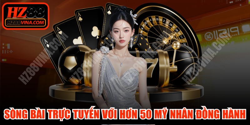 Sòng bài trực tuyến với hơn 50 mỹ nhân đồng hành rất cuốn hút 
