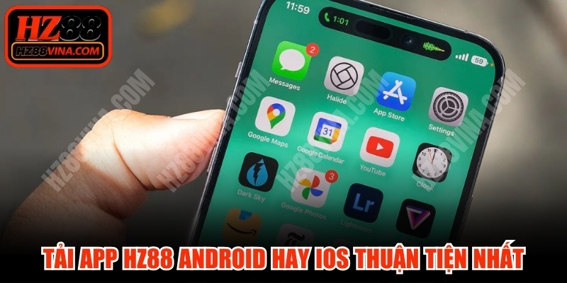 Tải app HZ88 lên điện thoại Android hay IOS thuận tiện nhất