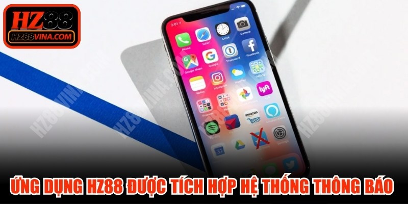 Ứng dụng HZ88 được tích hợp hệ thống thông báo đẩy thông minh