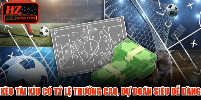 Kèo Tài Xỉu có tỷ lệ thưởng cao, cách dự đoán siêu dễ dàng