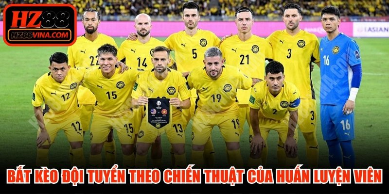 Bắt kèo đội tuyển quốc gia theo chiến thuật của huấn luyện viên