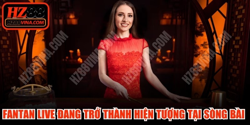 Fantan live đang trở thành hiện tượng tại các sòng bài trực tuyến