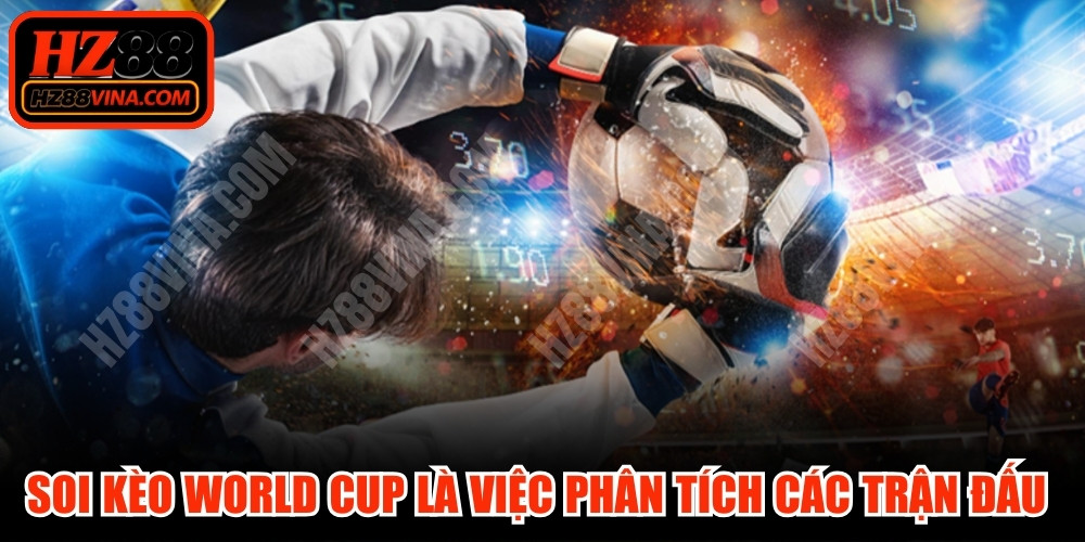 Soi kèo World Cup là việc phân tích các trận đấu để đưa ra kết quả 