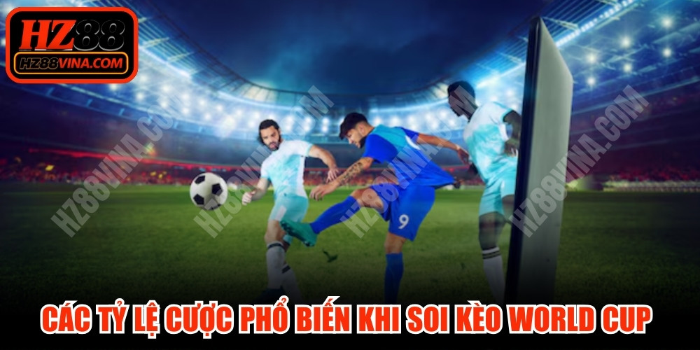 Các tỷ lệ cược phổ biến khi soi kèo World Cup dành cho bạn 