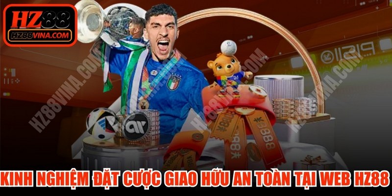 Kinh Nghiệm Đặt Cược Giao Hữu