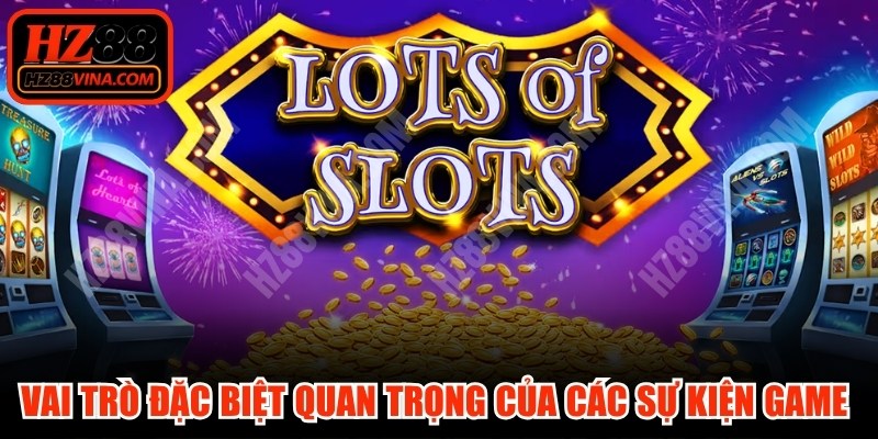 Vai trò đặc biệt quan trọng của các sự kiện game slot quốc tế