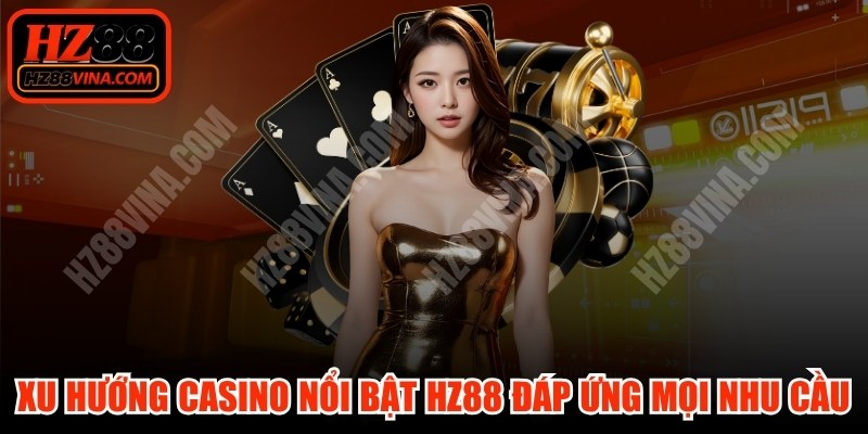 Xu Hướng Casino Nổi Bật